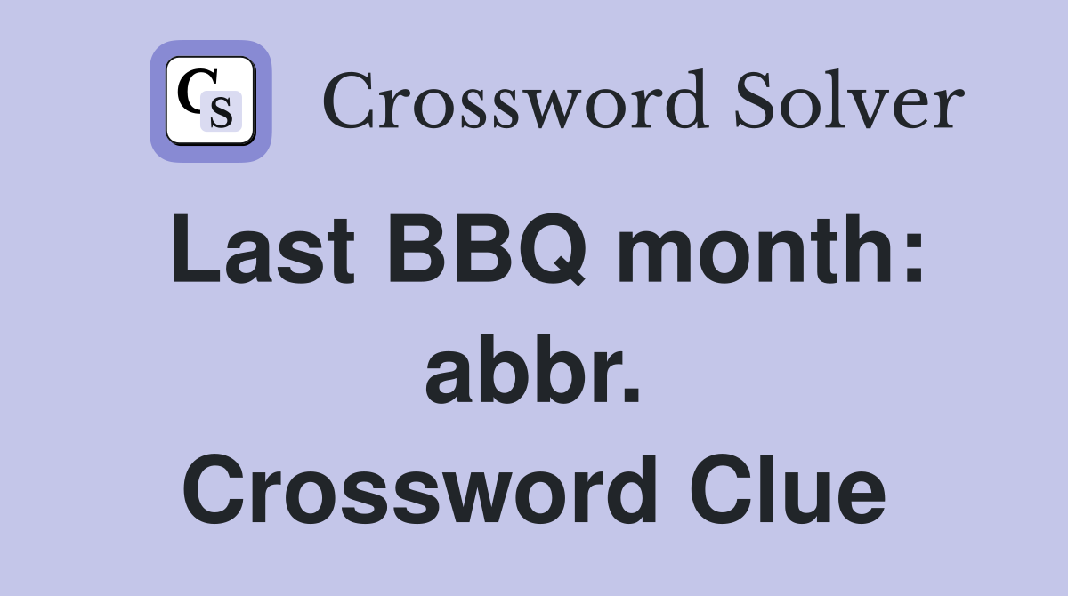 Last BBQ month: abbr. Crossword Clue