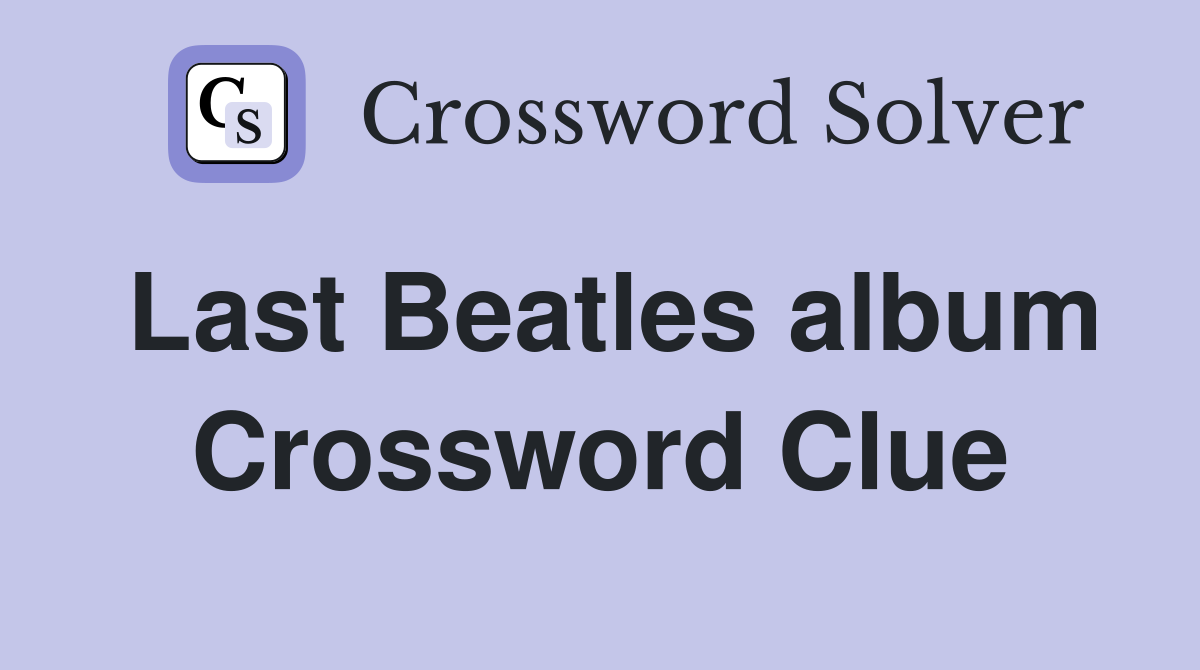 Last Beatles album Crossword Clue
