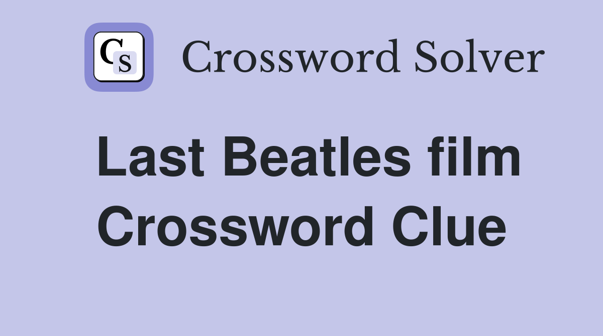 Last Beatles film Crossword Clue