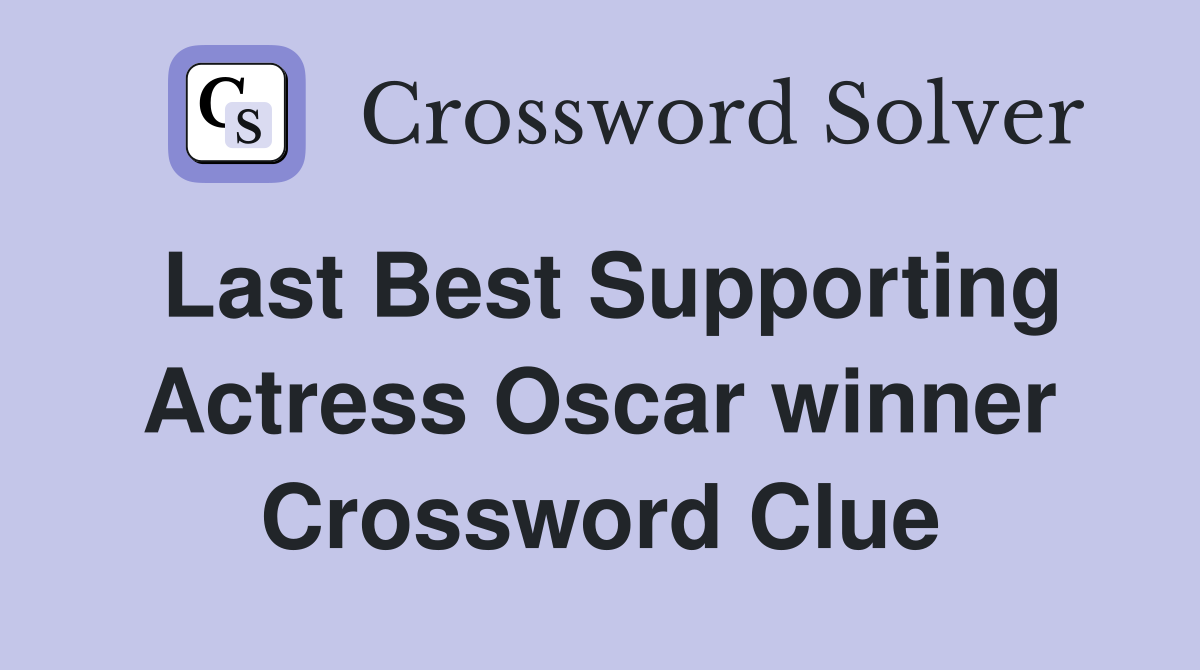 Last Best Supporting Actress Oscar winner Crossword Clue