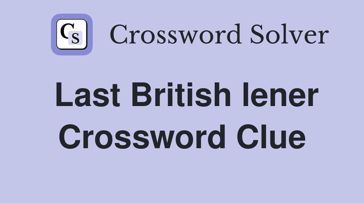 Last British lener Crossword Clue