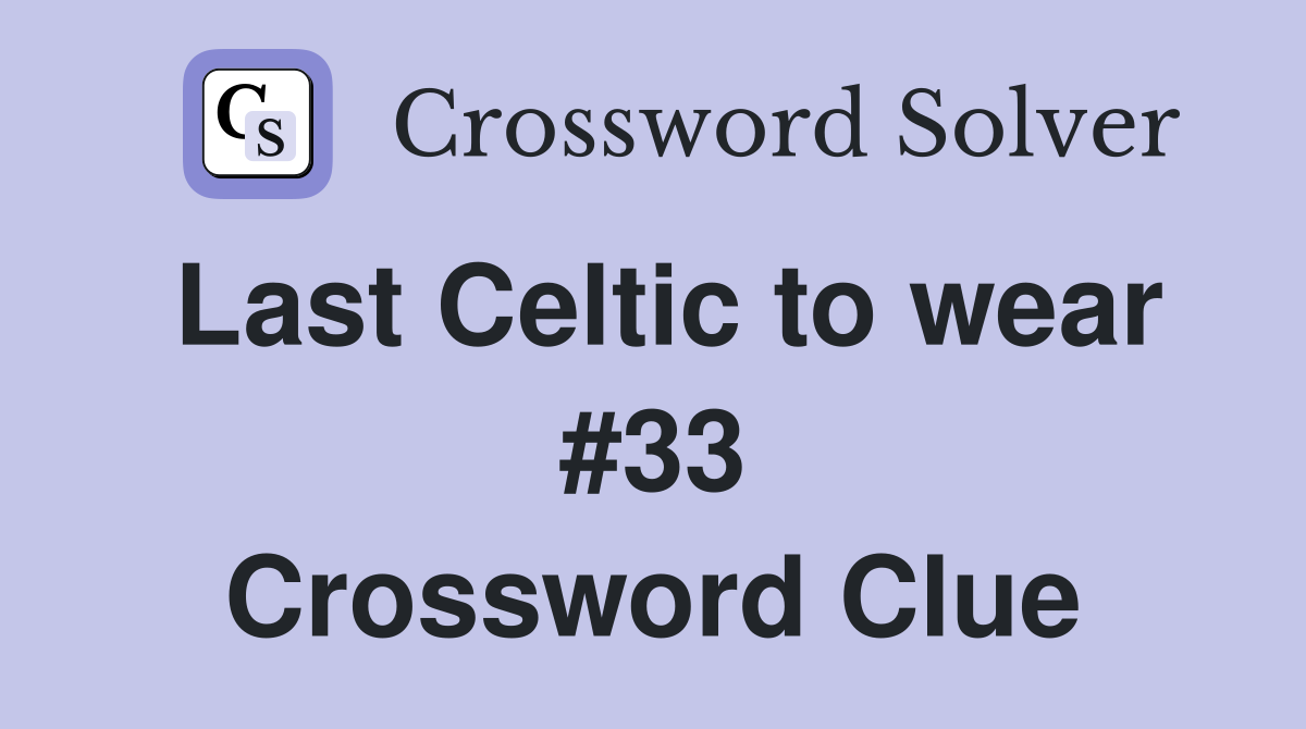 Last Celtic to wear #33 Crossword Clue