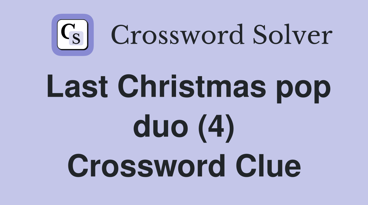 Last Christmas pop duo (4) Crossword Clue