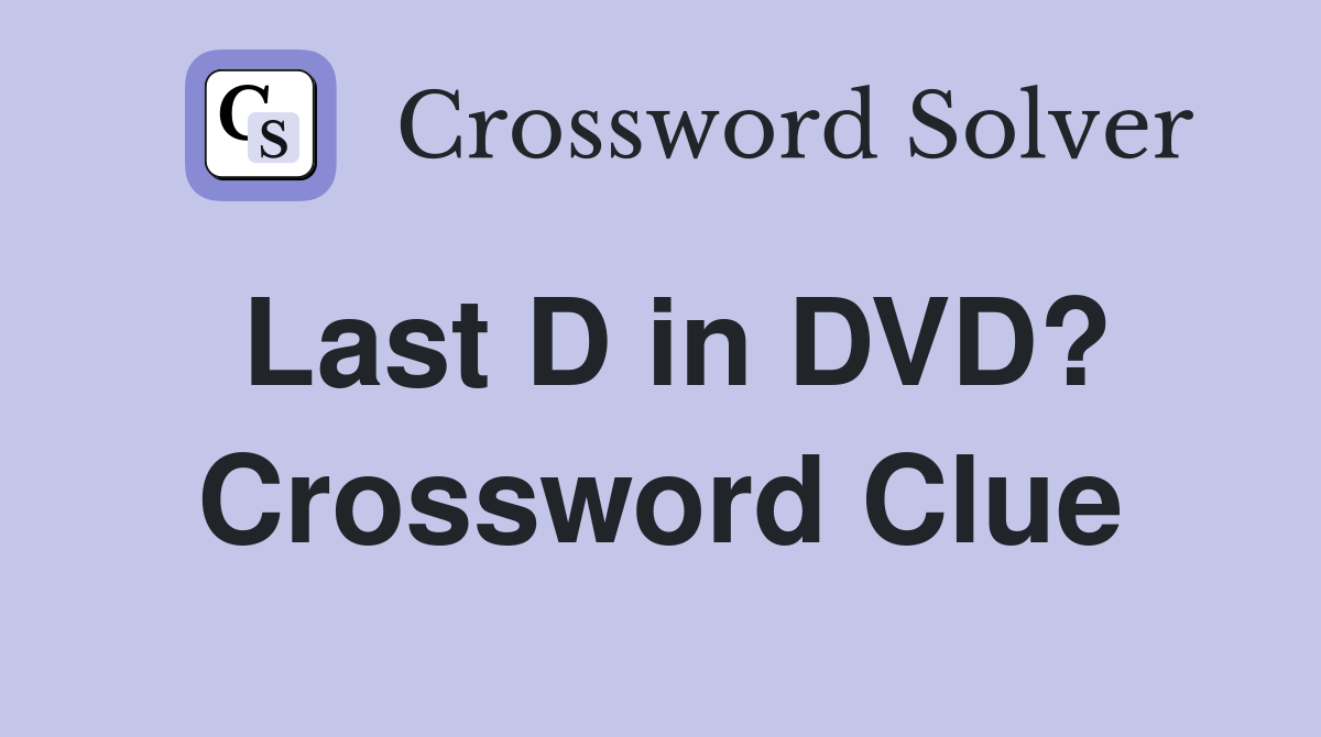 Last D in DVD? Crossword Clue