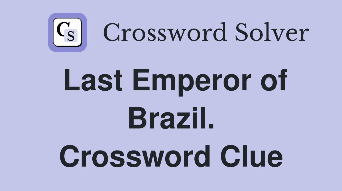 Last Emperor of Brazil. Crossword Clue
