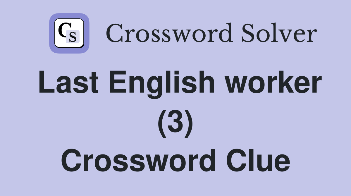 Last English worker (3) Crossword Clue