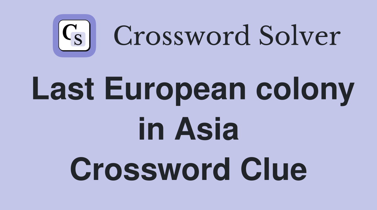 Last European colony in Asia Crossword Clue