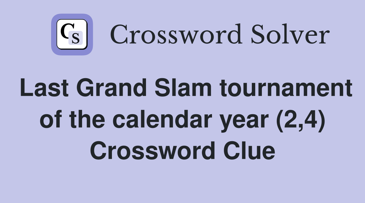 Last Grand Slam tournament of the calendar year (2,4) Crossword Clue