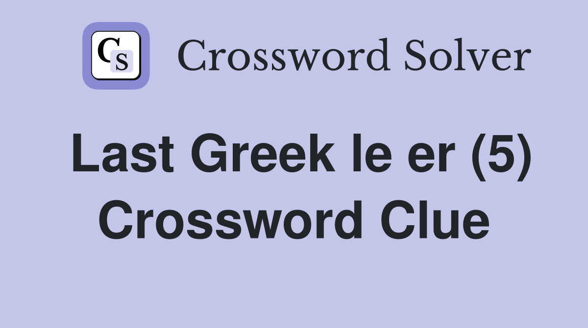 Last Greek le er (5) Crossword Clue