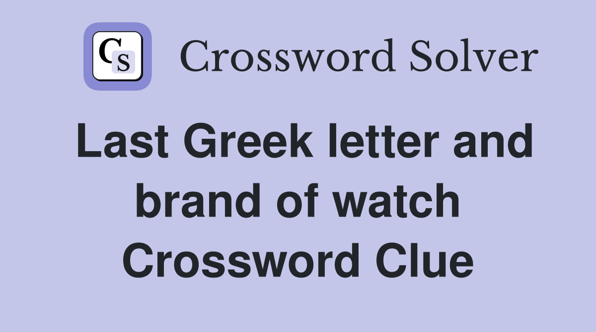 Last Greek letter and brand of watch Crossword Clue