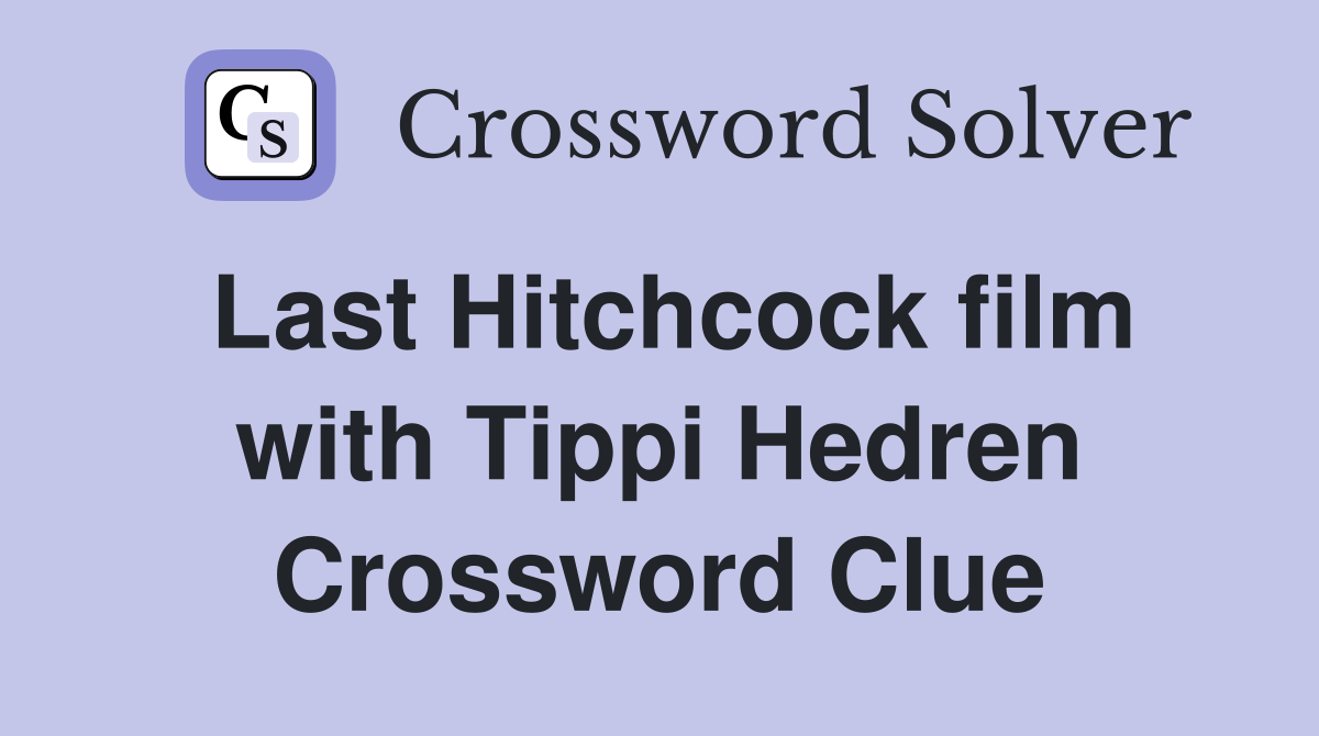 Last Hitchcock film with Tippi Hedren Crossword Clue