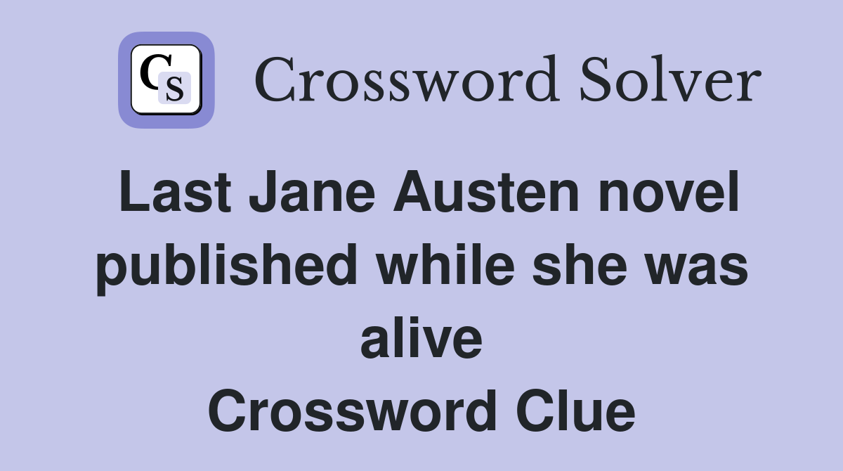 Last Jane Austen novel published while she was alive Crossword Clue