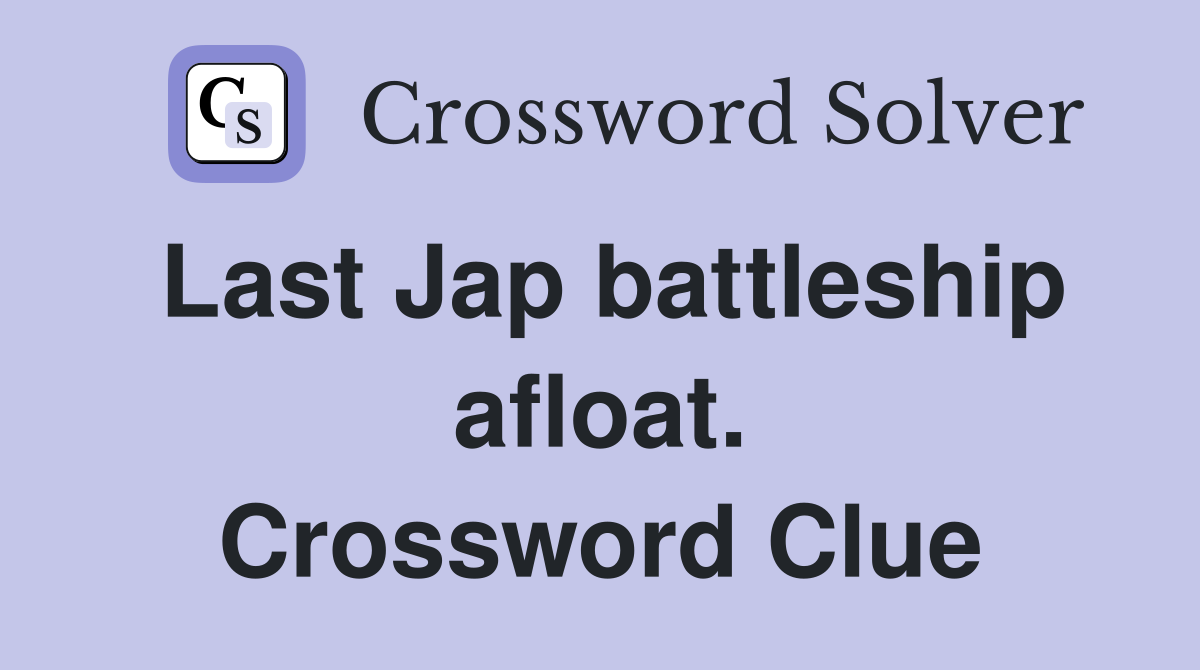 Last Jap battleship afloat. Crossword Clue
