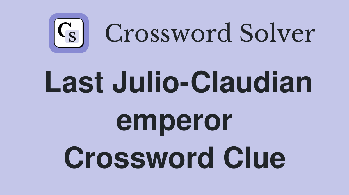 Last Julio-Claudian emperor Crossword Clue