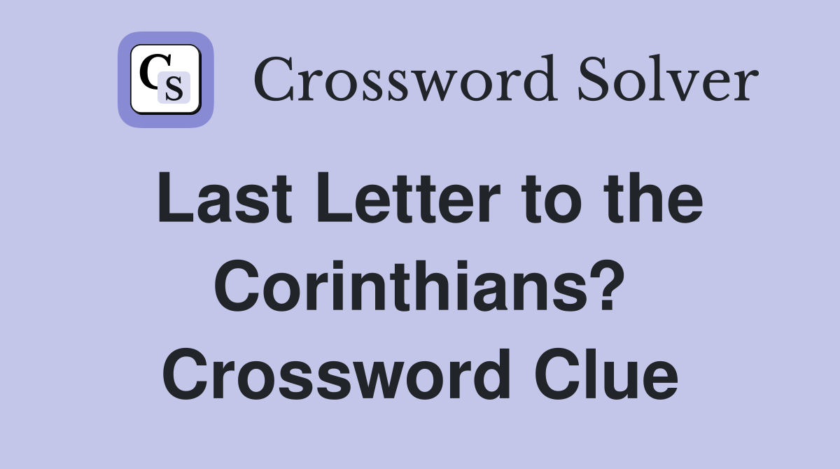 Last Letter to the Corinthians? Crossword Clue