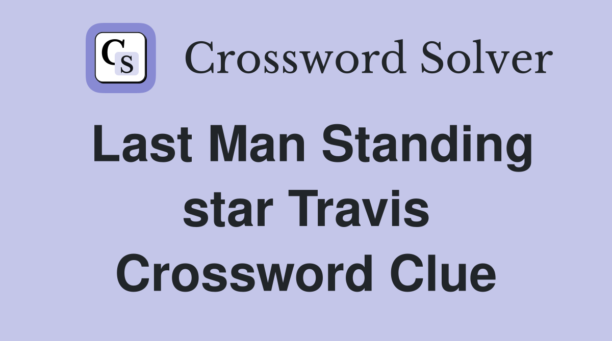 Last Man Standing star Travis Crossword Clue