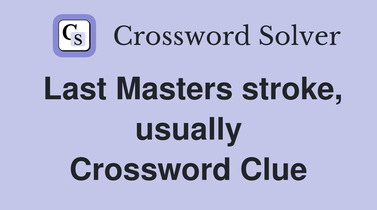 Last Masters stroke, usually Crossword Clue