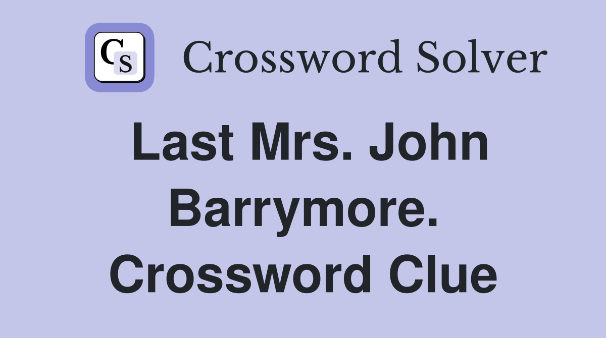 Last Mrs. John Barrymore. Crossword Clue