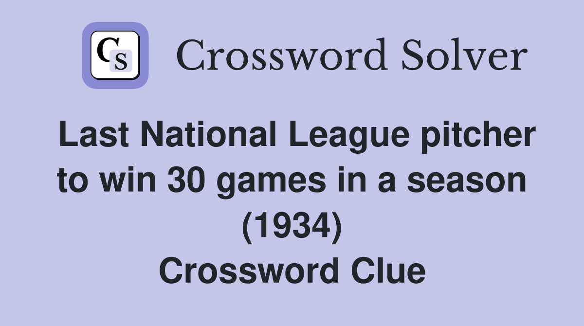 Last National League pitcher to win 30 games in a season (1934) Crossword Clue