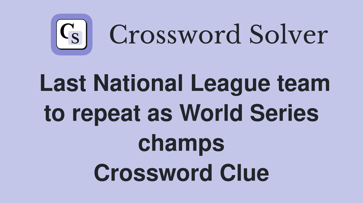 Last National League team to repeat as World Series champs Crossword Clue