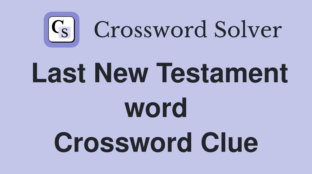 Last New Testament word Crossword Clue