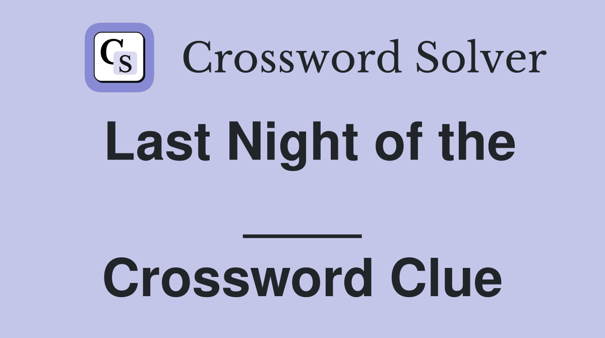 Last Night of the ____ Crossword Clue