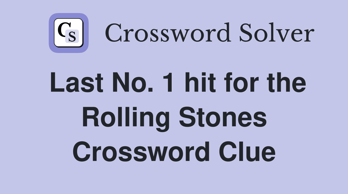 Last No. 1 hit for the Rolling Stones Crossword Clue