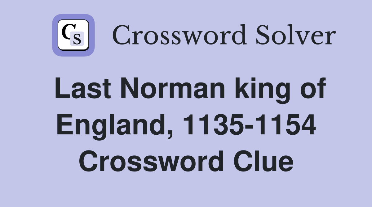 Last Norman king of England, 1135-1154 Crossword Clue