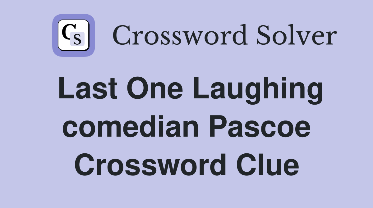 Last One Laughing comedian Pascoe Crossword Clue