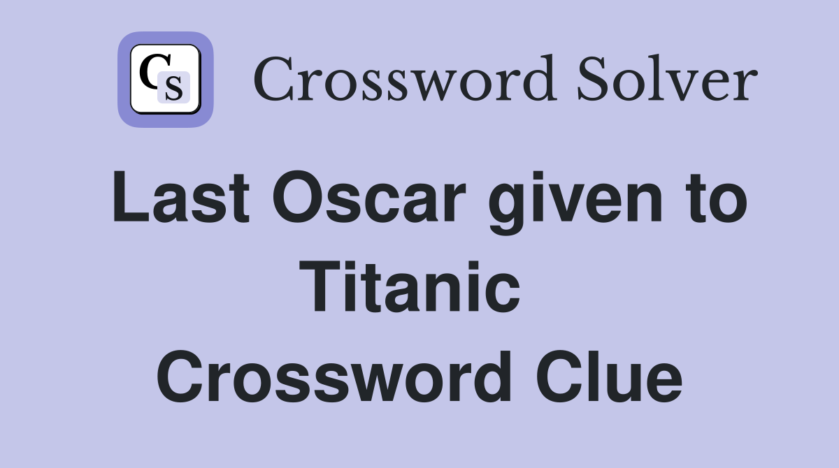 Last Oscar given to Titanic  Crossword Clue