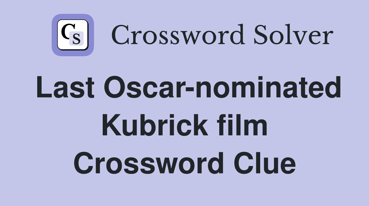 Last Oscar-nominated Kubrick film Crossword Clue