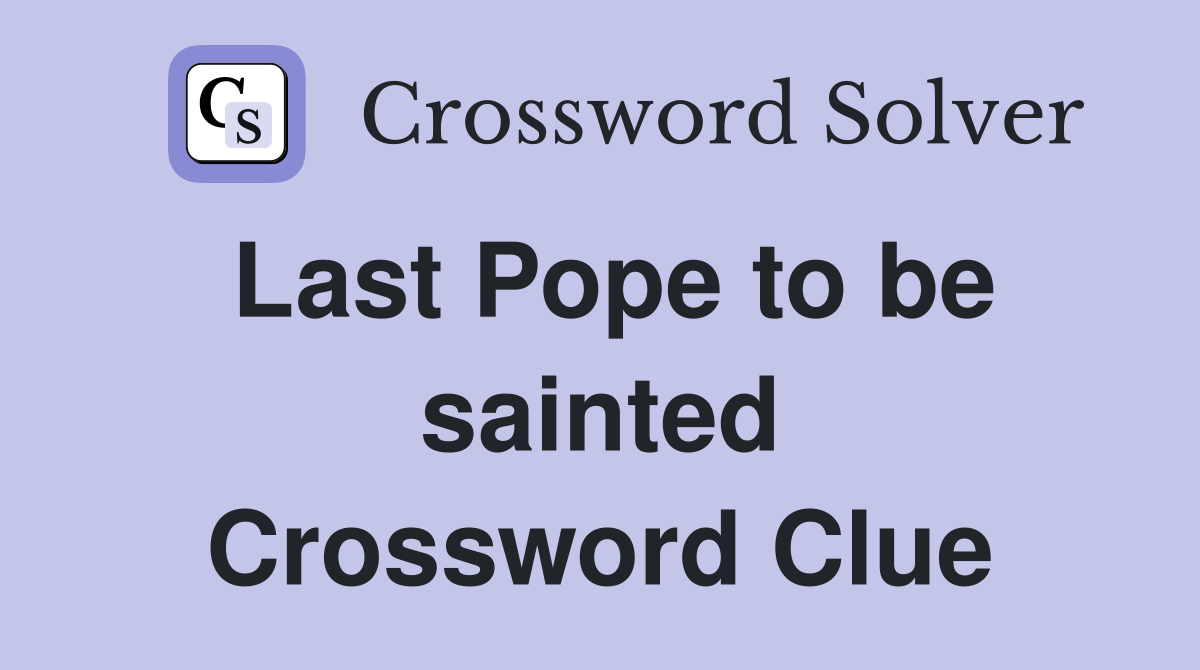 Last Pope to be sainted Crossword Clue