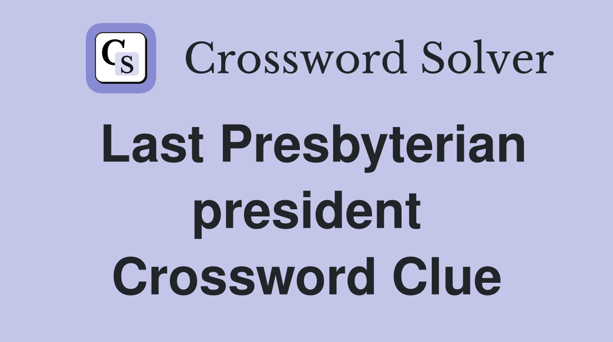 Last Presbyterian president Crossword Clue