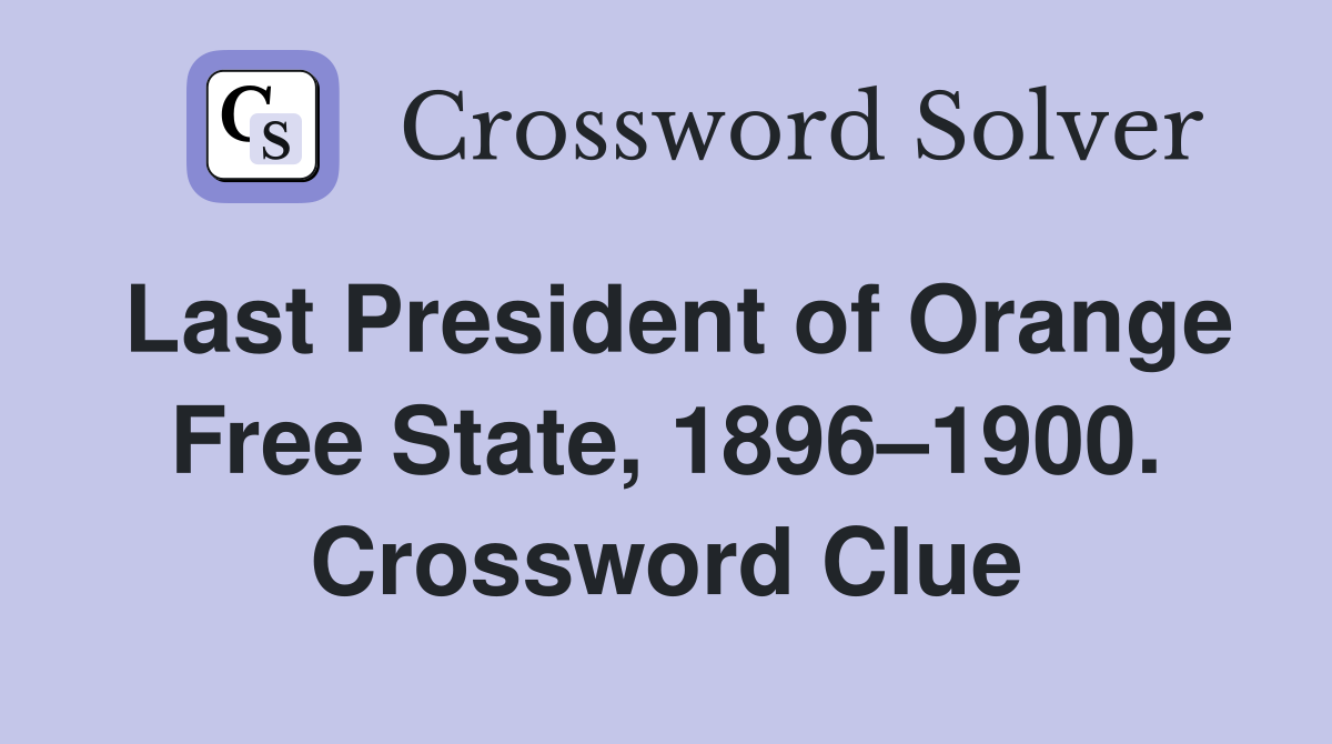 Last President of Orange Free State, 1896–1900. Crossword Clue
