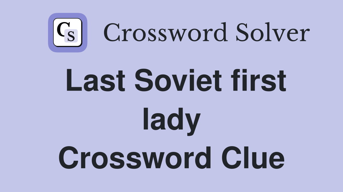 Last Soviet first lady Crossword Clue