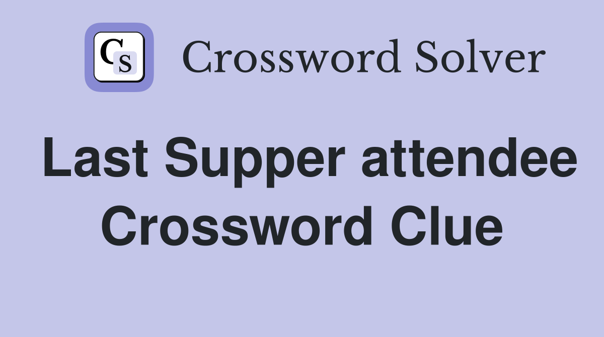 Last Supper attendee Crossword Clue