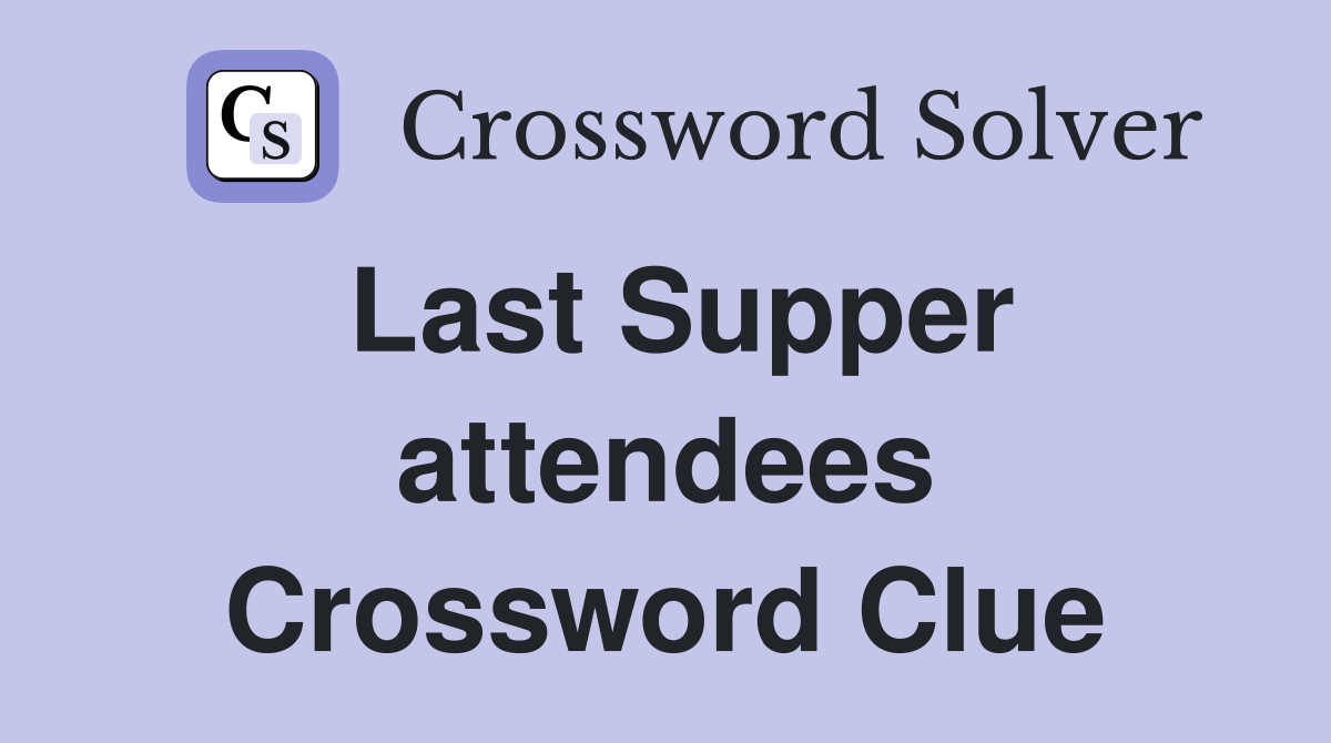 Last Supper attendees Crossword Clue