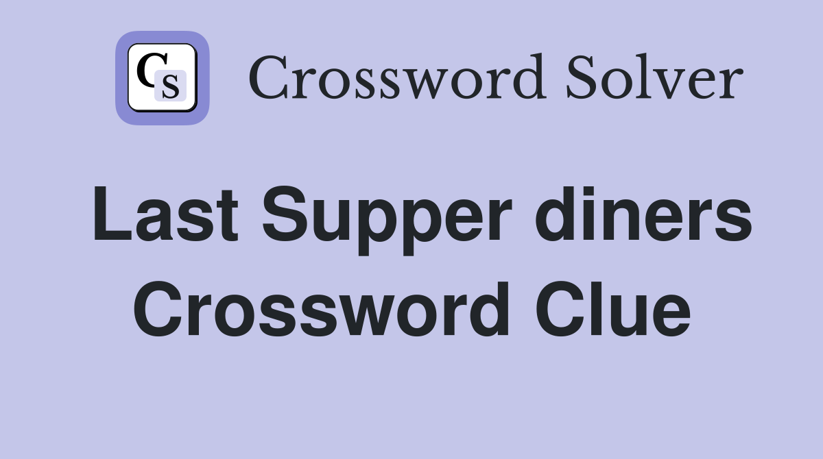 Last Supper diners Crossword Clue