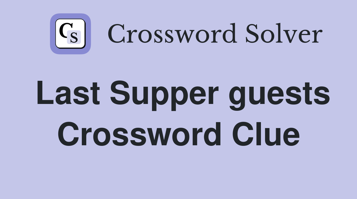 Last Supper guests Crossword Clue