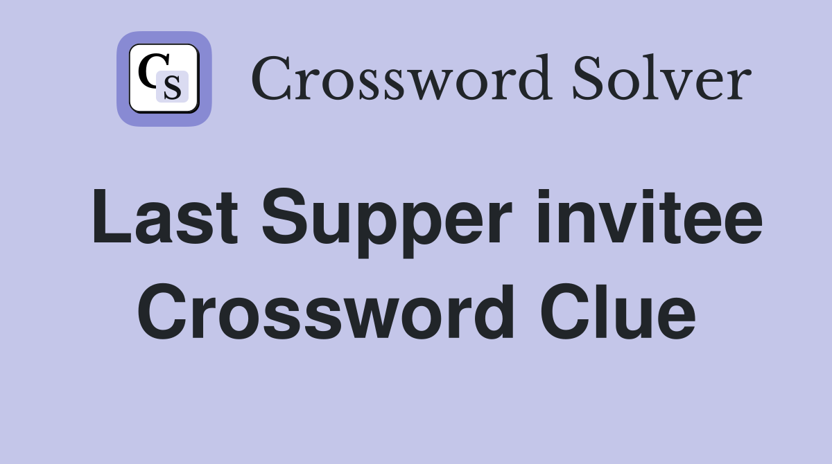 Last Supper invitee Crossword Clue