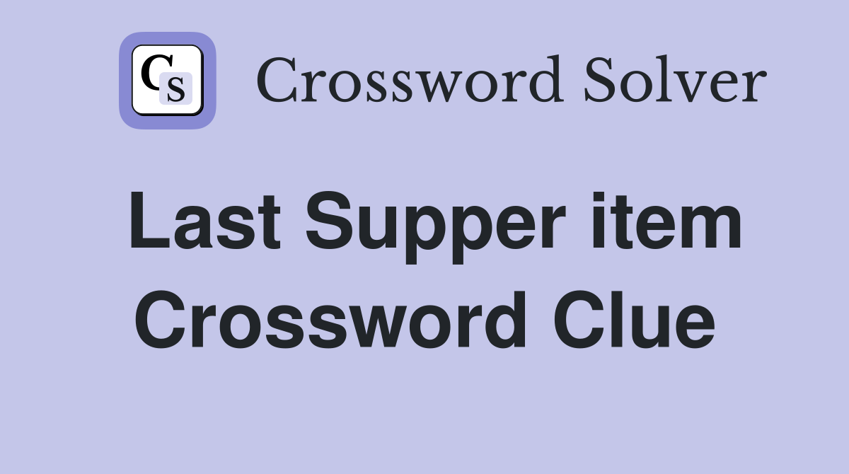 Last Supper item Crossword Clue