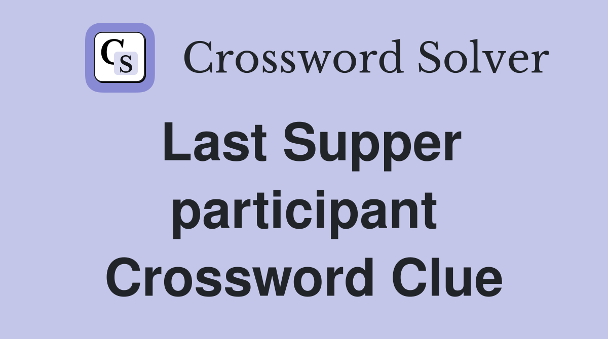 Last Supper participant Crossword Clue