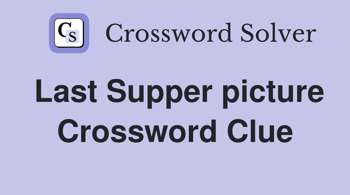 Last Supper picture Crossword Clue
