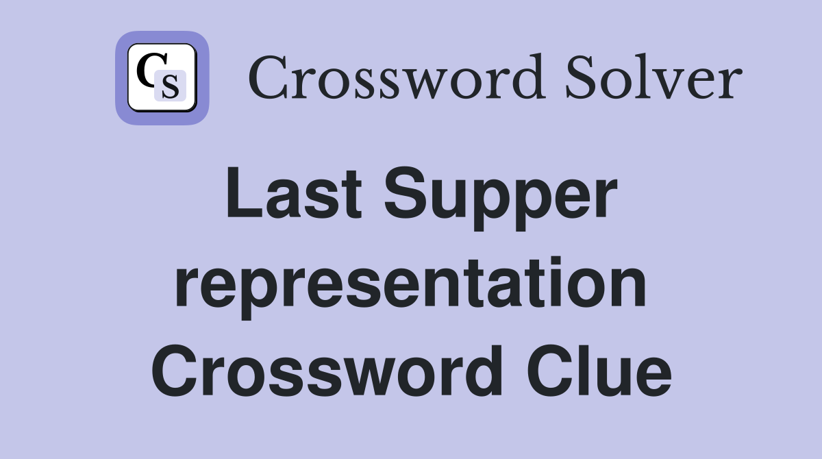 Last Supper representation Crossword Clue