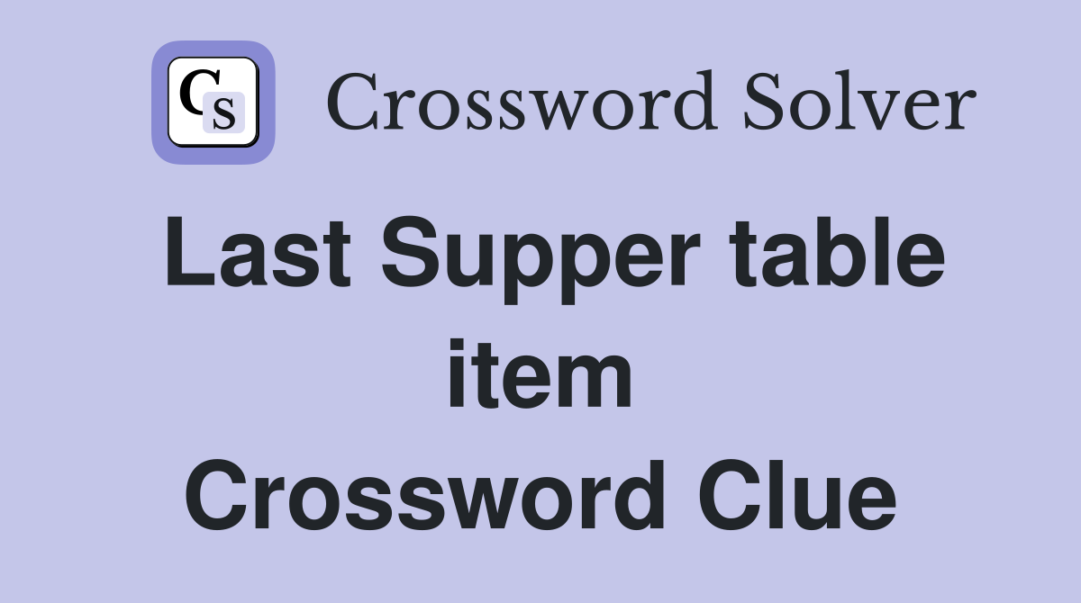 Last Supper table item Crossword Clue