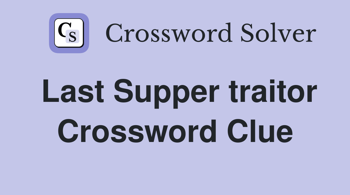 Last Supper traitor Crossword Clue