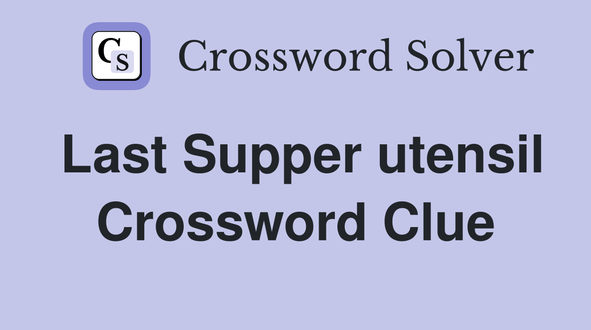 Last Supper utensil Crossword Clue