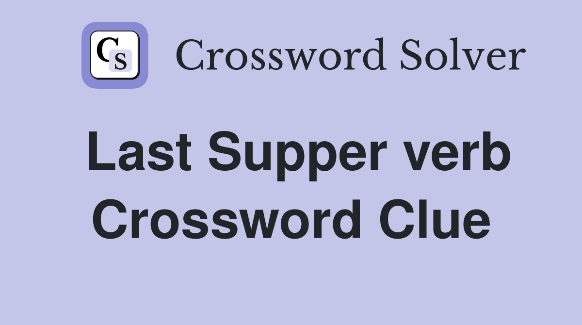 Last Supper verb Crossword Clue