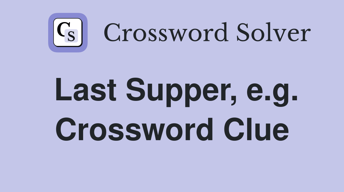 Last Supper, e.g. Crossword Clue