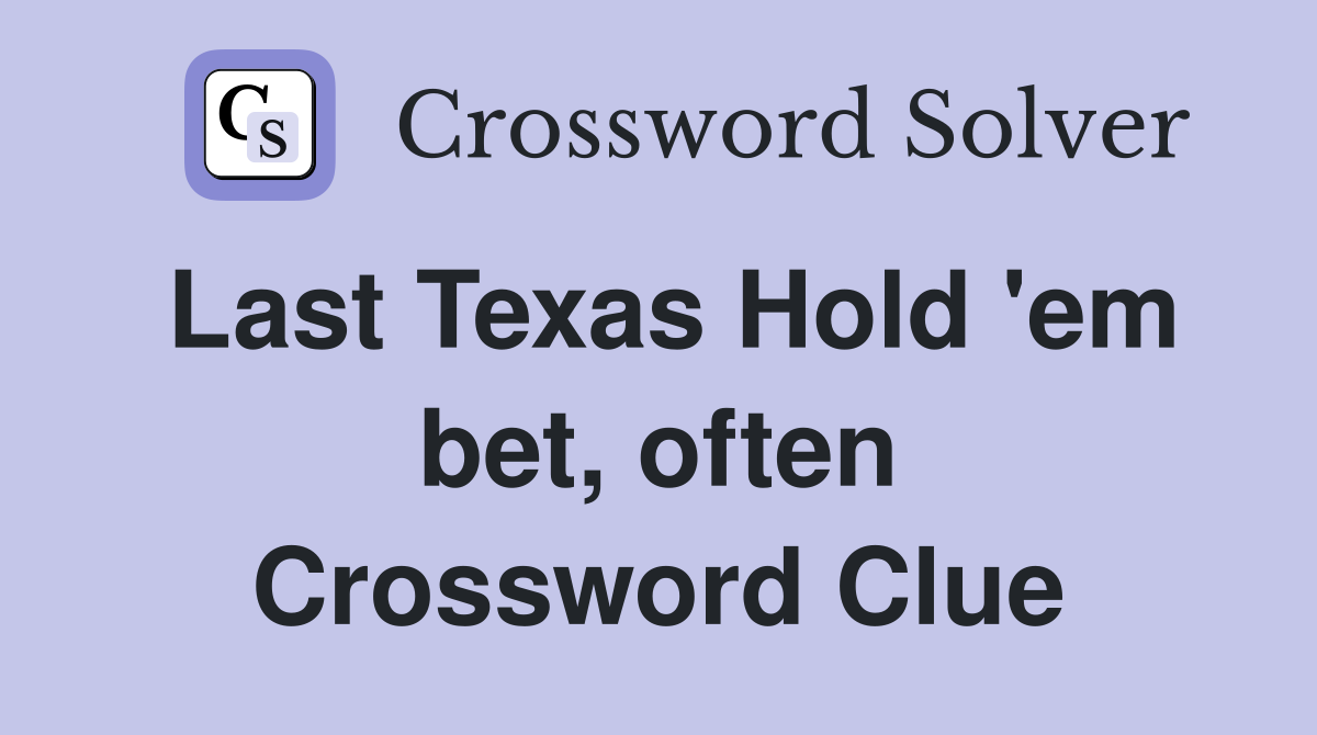 Last Texas Hold 'em bet, often Crossword Clue